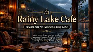 Rainy Lake Cafe🍵 – Smooth Jazz for Relaxing &amp; Deep Focus (1 hour)