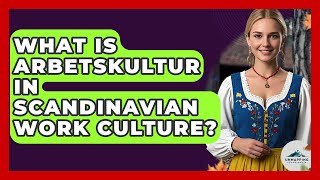 What Is Arbetskultur In Scandinavian Work Culture? - Unmapping Scandinavia