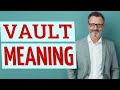 Vault Meaning Of Vault Vault Meaning Of Vault