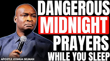 40 MINUTES DANGEROUS MIDNIGHT PRAYERS WHILE YOU SLEEP TONIGHT | APOSTLE JOSHUA SELMAN