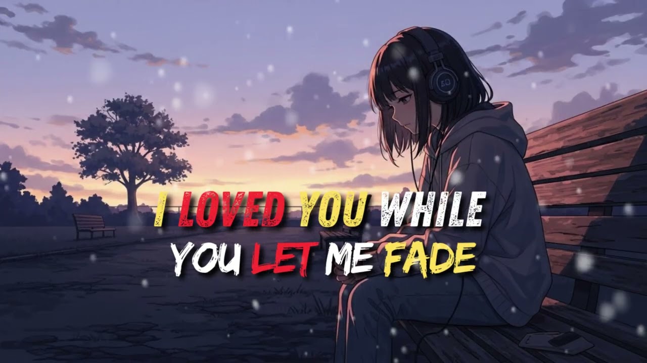 I Loved You While You Let Me Fade