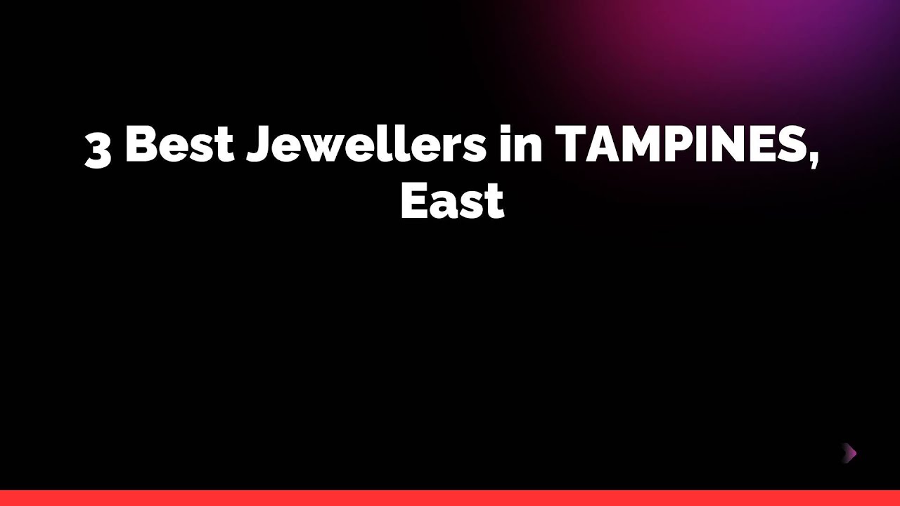 3 Best Jewellers in TAMPINES, East | Jewellery shops