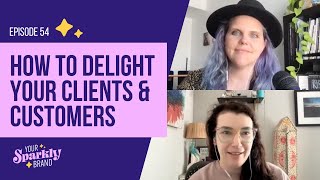 How to Delight Your Clients & Customers by Overdelivering - Your Sparkly Brand Podcast - Ep 54