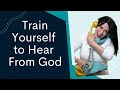 How to Train Yourself to Hear From God