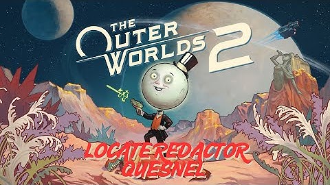 Locate Redactor Quesnel — Secret Mission NPC Location & Quest Guide | The Outer Worlds 2