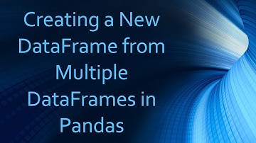 Creating a New DataFrame from Multiple DataFrames in Pandas