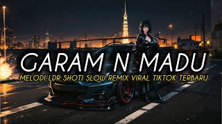 DJ GARAM N MADU MELODI LDR SHOTI REMIX SLOW VIRAL TIKTOK TERBARU 2024