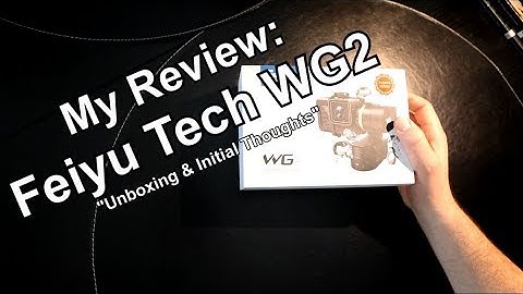 MY REVIEW | Feiyu-Tech WG2 - UNBOXING
