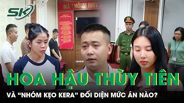 Mức án nào đang chờ Hoa hậu Thủy Tiên và “nhóm kẹo Kera” trong phiên tòa xét xử ngày mai?