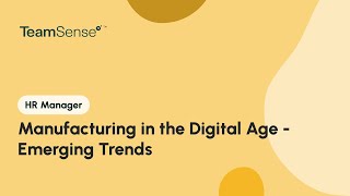 Manufacturing in the Digital Age - Emerging Trends