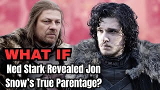 What If Ned Stark Revealed Jon Snow’s True Parentage? | GAMES OF THRONES