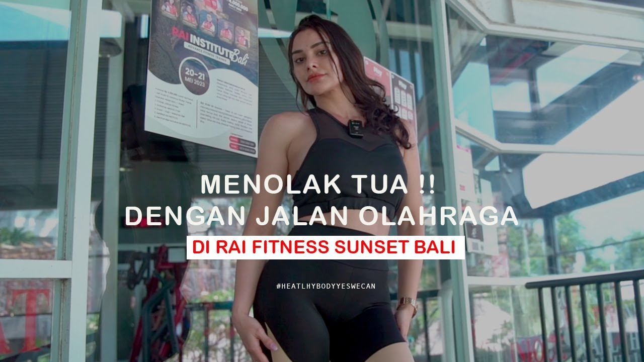 menolak-tua-dengan-jalan-olahraga-di-rai-fitness-sunset-bali-youtube