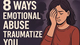 (Only for Abuse survivors Audiences) 8 Ways emotional abuse traumatize you