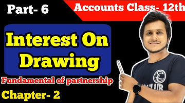 Interest on Drawing || Fundamentals of Partnership || Accounts Class 12 || Part- 6 |Sanjeev_Giri