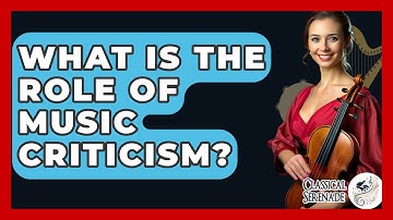 What Is The Role Of Music Criticism? - Classical Serenade