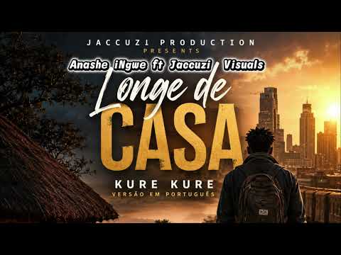 Longe de Casa | Anashe Ingwe ft. Jaccuzi Visuals | Kure Kure Portuguese Verson