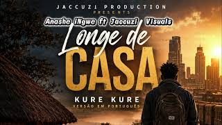 Longe de Casa | Anashe Ingwe ft. Jaccuzi Visuals | Kure Kure Portuguese Verson