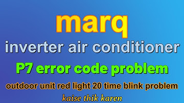 How to solve marq inverter ac P7 error code problem| Outdoor unit light red light blink 20 time