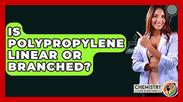Is Polypropylene Linear Or Branched? - Chemistry For Everyone