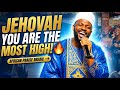 JEHOVAH YOU ARE THE MOST HIGH🔥 Powerful African Praise (Elevation worships)| All Other Gods Worship 