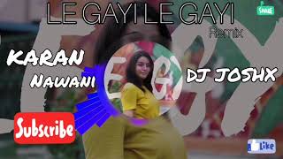 LE GAYI LE GAYI REMIX || MUJHKO HUI NA KHABAR || MALE VERSION || R3zR || KARAN NAWANI || DJ JOSHX