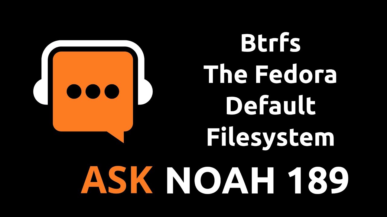 Btrfs The Fedora Default Filesystem Ask Noah Show 189 YouTube