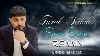 Tural Sedali - Seve Seve 2022 (Yeni Remix) Resimi