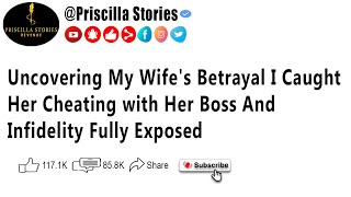 Uncovering My Wife's Betrayal I Caught Her Cheating with Her Boss And Infidelity Fully Exposed