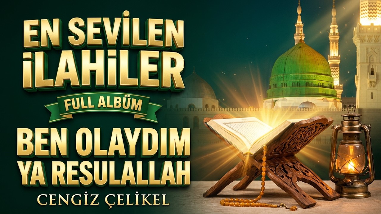 EN SEVİLEN İLAHİLER 2017 FULL ALBÜM -BEN OLAYDIM YA RESULALLAH-CENGİZ ÇELİKEL