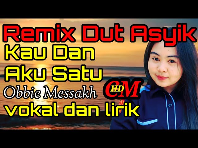 KAU DAN AKU SATU - OBBIE MESSAKH,COVER REMIX DUT ASYIK class=