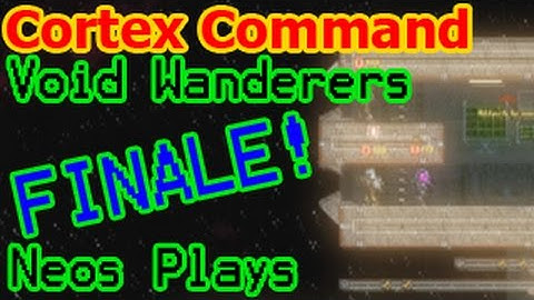 One Final Adventure! Cortex Command Void Wanderers Part 15 - Mega-Finale Episode! | Neos Plays