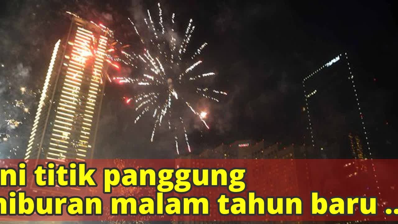 Ini Titik Panggung Hiburan Malam Tahun Baru 2018 Di Jakarta YouTube