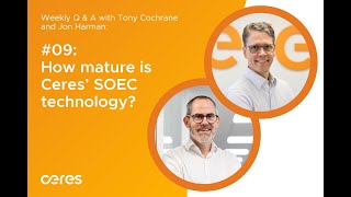 Jon and Tony: How mature is Ceres’ SOEC technology?