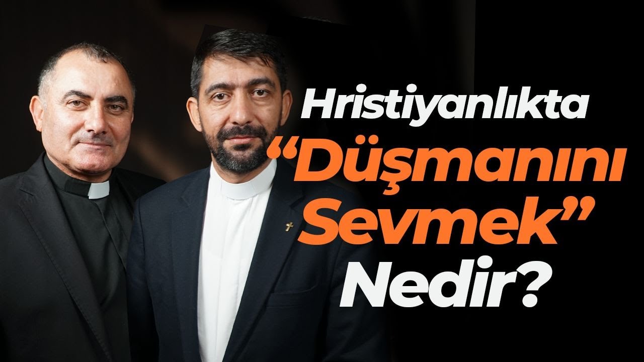 Mesih Öğretisi - Hristiyanlıkta Düşmanını Sevmek Ne Demektir?