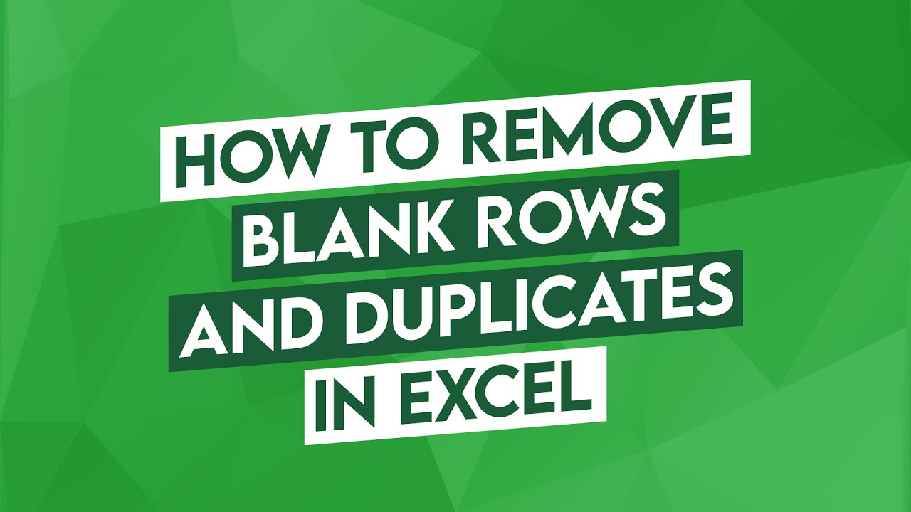 Removing Blank Rows, Cells, and Duplicates in Microsoft Excel