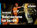  chaque minute compte   une nuit avec les ouvriers du chantier du rer a