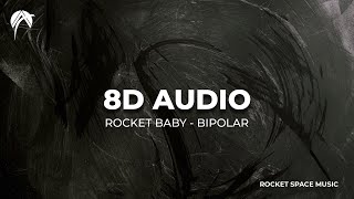 Rocket Baby - Bipolar (8D Audio 🎧)