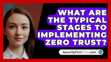 What Are The Typical Stages To Implementing Zero Trust? - SecurityFirstCorp.com