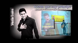 Video thumbnail of "Cierto que soy príncipe. Sebastián Escudero feat. Sebastián Amaro"