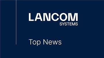 LANCOM Systems Top News August