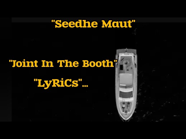 Joint In The Booth : (@SeedheMaut), LYRICS