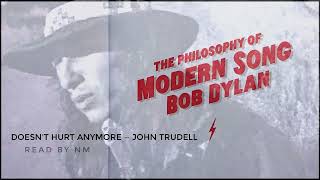 Bob Dylan&#39;s The Philosophy of Modern Song — Doesn&#39;t Hurt Anymore / John Trudell (Chapter 40)