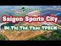 ✅ Dự án Saigon Sports City Quận 2 Keppel Land - PHONG CÁCH SỐNG KHỎE NGƯỜI VIỆT - Ping Land