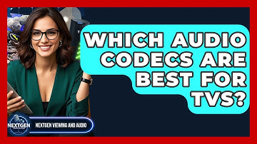 Which Audio Codecs Are Best For TVs? - NextGen Viewing and Audio
