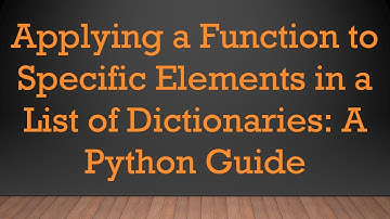 Applying a Function to Specific Elements in a List of Dictionaries: A Python Guide
