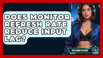 Does Monitor Refresh Rate Reduce Input Lag? - Pro Gaming Network