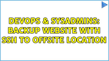 DevOps & SysAdmins: Backup website with SSH to offsite location (2 Solutions!!)