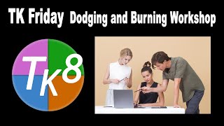 TK FRIDAY (Dodge and Burn Workshop) with Downloadable PDF Notes