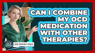 Can I Combine My OCD Medication With Other Therapies?