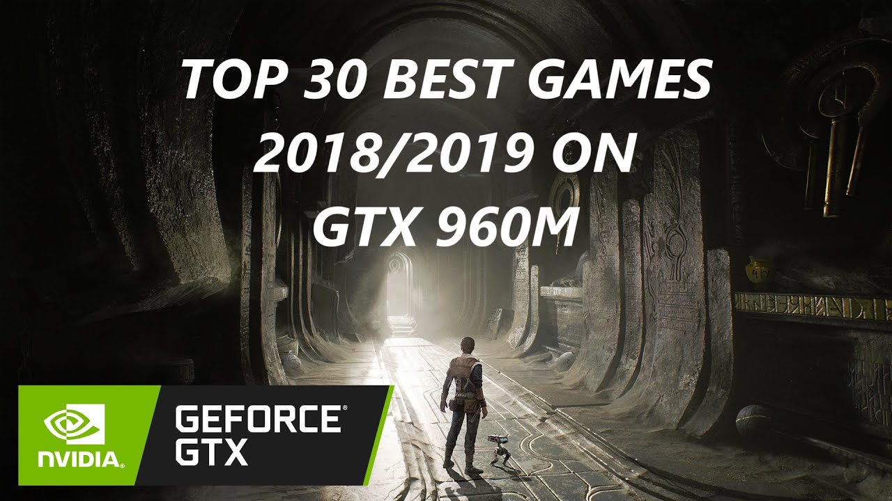 Top 30 Best Games (2018/2019) on GTX 960M